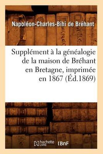 Cover image for Supplement A La Genealogie de la Maison de Brehant En Bretagne, Imprimee En 1867 (Ed.1869)