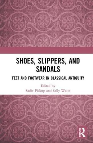 Cover image for Shoes, Slippers and Sandals: Feet and Footwear in Classical Antiquity