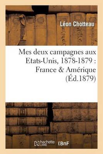 Mes Deux Campagnes Aux Etats-Unis, 1878-1879: France & Amerique