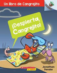 Cover image for !Despierta, Cangrejito! (Wake Up, Crabby!): Un Libro de la Serie Acornvolume 3