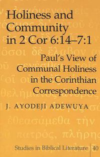 Cover image for Holiness and Community in 2 Cor 6:14-7:1: Paul's View of Communal Holiness in the Corinthian Correspondence