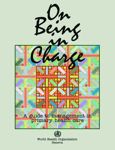 Cover image for On Being in Charge: A Guide to Management in Primary Health Care