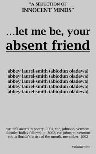 Cover image for Let Me Be Your Absent Friend: A Seduction of Innocent Minds