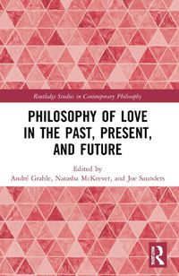 Cover image for Philosophy of Love in the Past, Present, and Future