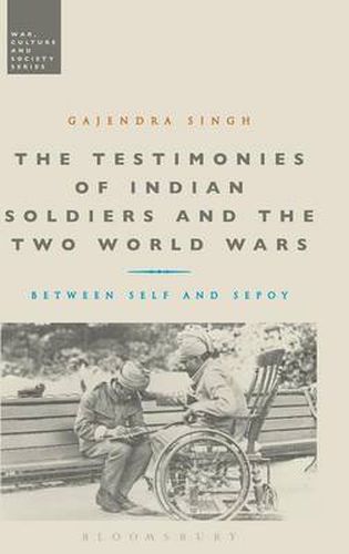 Cover image for The Testimonies of Indian Soldiers and the Two World Wars: Between Self and Sepoy