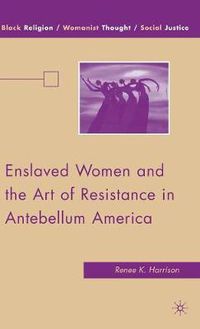 Cover image for Enslaved Women and the Art of Resistance in Antebellum America