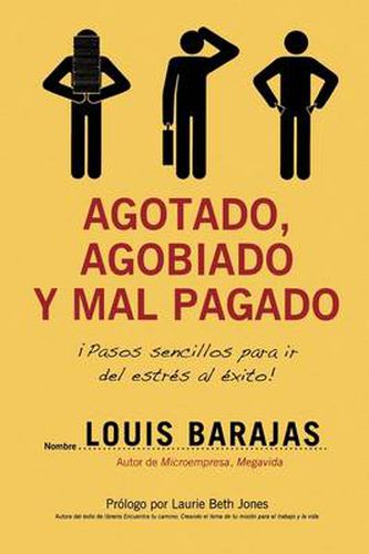 Cover image for Agotado, agobiado y mal pagado: !Pasos sencillos para ir del estres al exito!