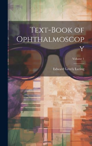 Text-Book of Ophthalmoscopy; Volume 1