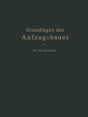 Cover image for Grundlagen Des Aufzugsbaues: Mit Berucksichtigung Der Aufzugsverordnung Vom Jahre 1926
