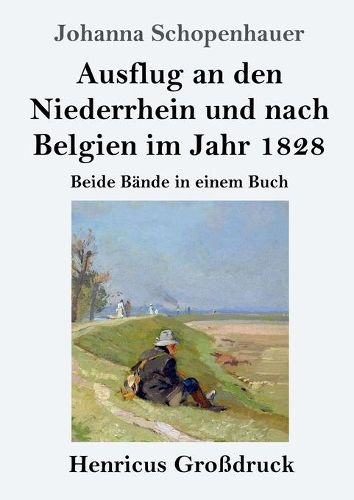 Ausflug an den Niederrhein und nach Belgien im Jahr 1828 (Grossdruck): Beide Bande in einem Buch