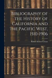 Cover image for Bibliography of the History of California and the Pacific West, 1510-1906