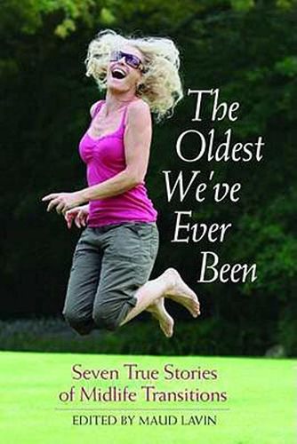 Cover image for The Oldest We'Ve Ever Been: Seven True Stories of Midlife Transitions