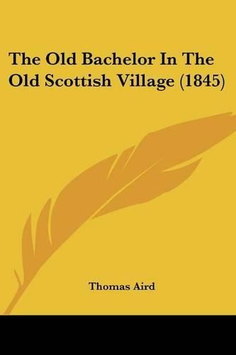 Cover image for The Old Bachelor in the Old Scottish Village (1845)