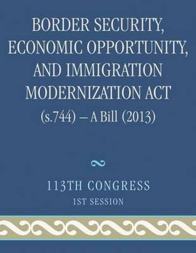 Cover image for Border Security, Economic Opportunity, and Immigration Modernization ACT (S.744) - A Bill (2013)