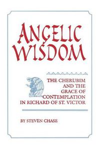Cover image for Angelic Wisdom: The Cherubim and the Grace of Contemplation in Richard of St. Victor