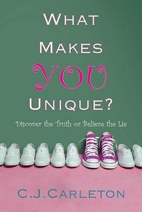 Cover image for What Makes You Unique: Discover the Truth or Believe the Lie