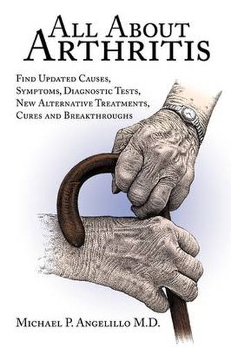 Cover image for All about Arthritis- Find Updated Causes, Symptoms, Diagnostic Tests, New Alternative Treatments, Cures and Breakthroughs