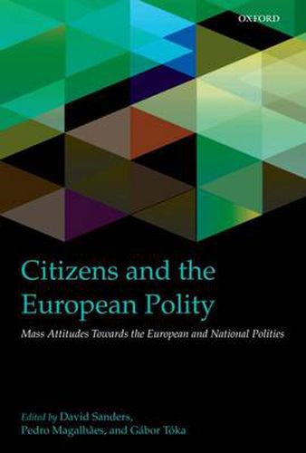 Citizens and the European Polity: Mass Attitudes Towards the European and National Polities