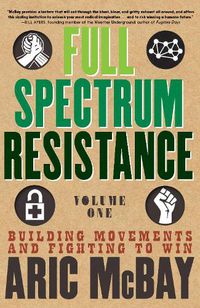 Cover image for Full Spectrum Resistance, Volume One: Building Movements and Fighting to Win