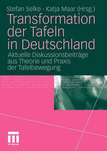 Transformation der Tafeln in Deutschland: Aktuelle Diskussionsbeitrage aus Theorie und Praxis der Tafelbewegung