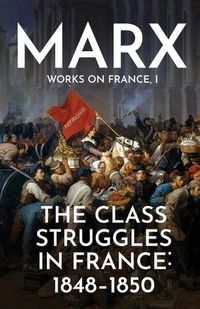 Cover image for The Class Struggles in France: 1848-1850