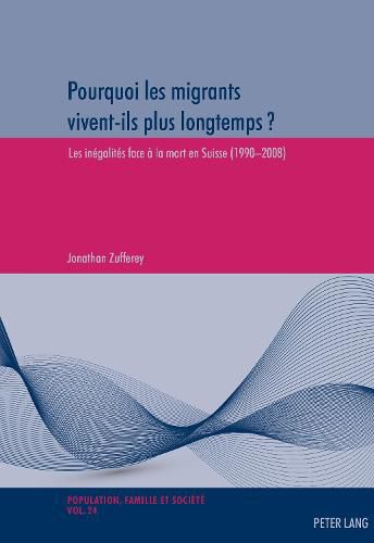 Cover image for Pourquoi Les Migrants Vivent-Ils Plus Longtemps ?: Les Inegalites Face A La Mort En Suisse (1990-2008)