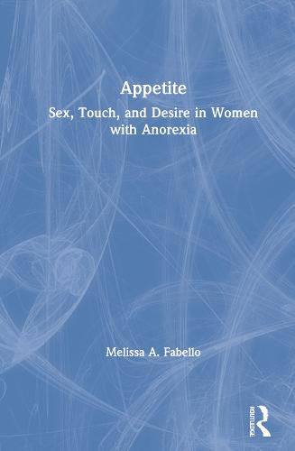 Cover image for Appetite: Sex, Touch, and Desire in Women with Anorexia