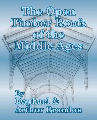 Cover image for The Open Timber Roofs of the Middle Ages