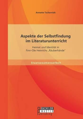 Cover image for Aspekte der Selbstfindung im Literaturunterricht: Heimat und Identitat in Finn-Ole Heinrichs  Rauberhande