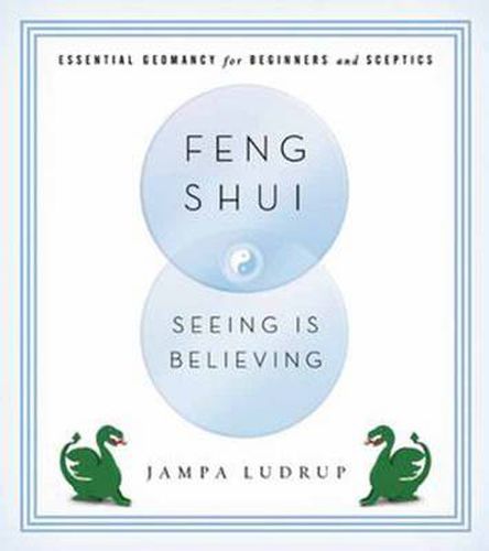 Cover image for Feng Shui: Seeing is Believing: Essential Geomancy for Beginners and Skeptics