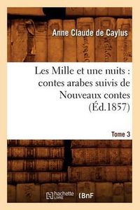 Cover image for Les Mille Et Une Nuits: Contes Arabes. Suivis de Nouveaux Contes. Tome 3 (Ed.1857)