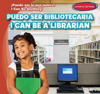 Cover image for Puedo Ser Bibliotecaria / I Can Be a Librarian