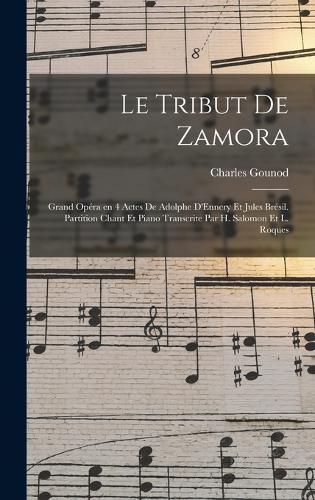 Cover image for Le tribut de Zamora; grand opera en 4 actes de Adolphe D'Ennery et Jules Bresil. Partition chant et piano transcrite par H. Salomon et L. Roques