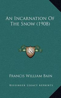 Cover image for An Incarnation of the Snow (1908)