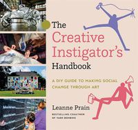 Cover image for The Creative Instigator's Handbook: A DIY Guide to Making Social Change through Art