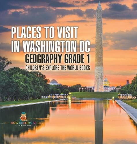 Cover image for Places to Visit in Washington DC - Geography Grade 1 Children's Explore the World Books