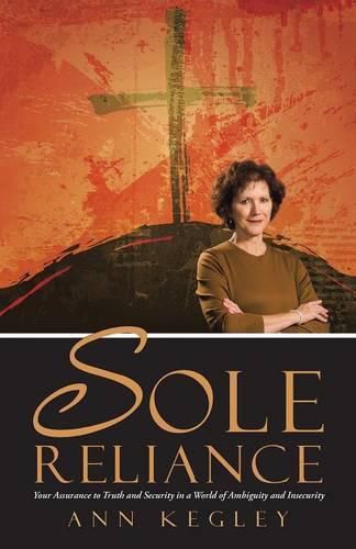 Cover image for Sole Reliance: Your Assurance to Truth and Security in a World of Ambiguity and Insecurity