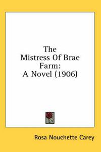 Cover image for The Mistress of Brae Farm: A Novel (1906)