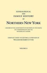 Cover image for Genealogical and Family History of Northern New York. A Record of the Achievements of Her People in the Making of a Commonwealth and the Founding of a Nation. In Three Volumes. Volume II