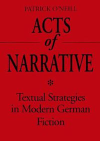 Cover image for Acts of Narrative: Textual Strategies in Modern German Fiction