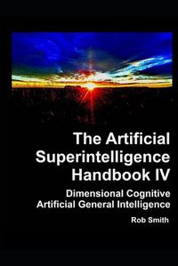 Cover image for Artificial Superintelligence Handbook IV: Dimensional Cognitive Artificial General Intelligence