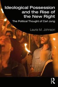 Cover image for Ideological Possession and the Rise of the New Right: The Political Thought of Carl Jung