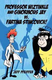 Cover image for Professor Wiztinkle and Ginormous Jay vs. Fartina Stincovich!