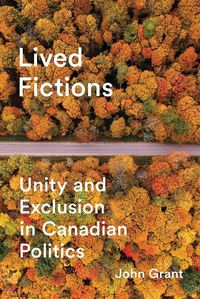 Cover image for Lived Fictions: Unity and Exclusion in Canadian Politics