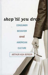 Cover image for Shop 'til You Drop: Consumer Behavior and American Culture