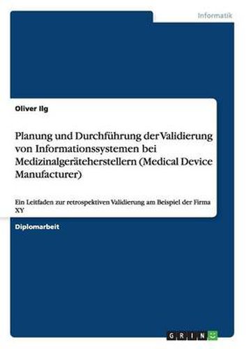 Cover image for Planung und Durchfuhrung der Validierung von Informationssystemen bei Medizinalgerateherstellern (Medical Device Manufacturer): Ein Leitfaden zur retrospektiven Validierung am Beispiel der Firma XY