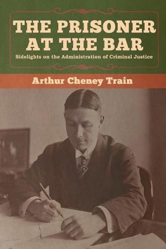 The Prisoner at the Bar: Sidelights on the Administration of Criminal Justice