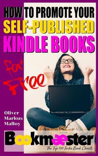 Cover image for How to Promote Your Self-Published Kindle Books for Free: Forget Facebook groups! There's a better way to promote your self-published book for free