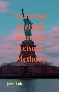 Cover image for Learning Exciting Tourism Leisure Methods