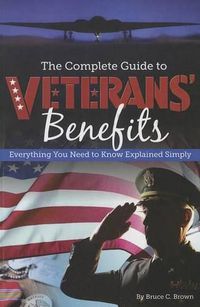 Cover image for The Complete Guide to Veterans' Benefits: Everything You Need to Know Explained Simply